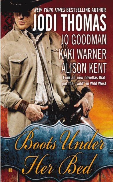 Alison Kent, Kaki Warner, Jo Goodman, Jodi Thomas - Boots Under Her Bed, E-bok