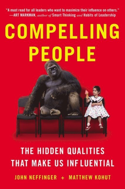 Matthew Kohut, John Neffinger - Compelling People, E-bok