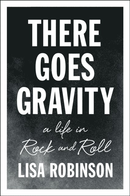 Lisa Robinson - There Goes Gravity, E-bok