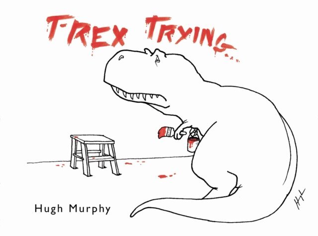 Hugh Murphy - T-Rex Trying, E-bok