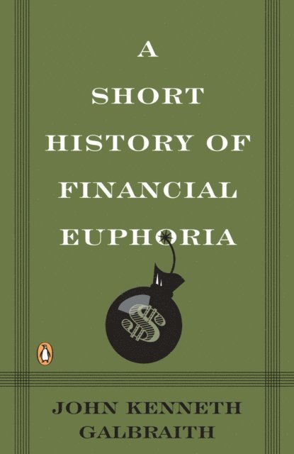 John Kenneth Galbraith - Short History of Financial Euphoria, E-bok