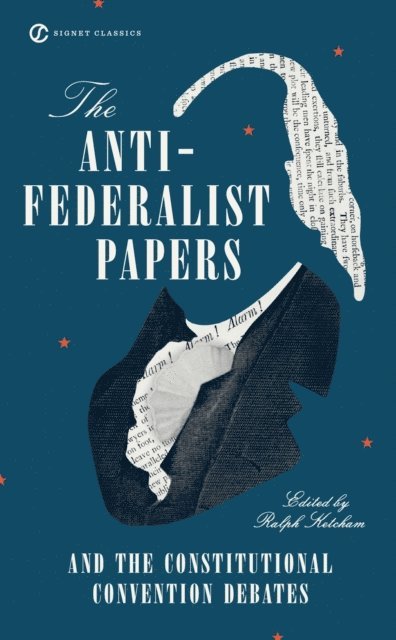 Ralph Ketcham - Anti-Federalist Papers and the Constitutional Convention Debates, E-bok