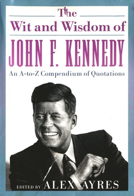 Alex Ayres - Wit and Wisdom of John F. Kennedy, E-bok