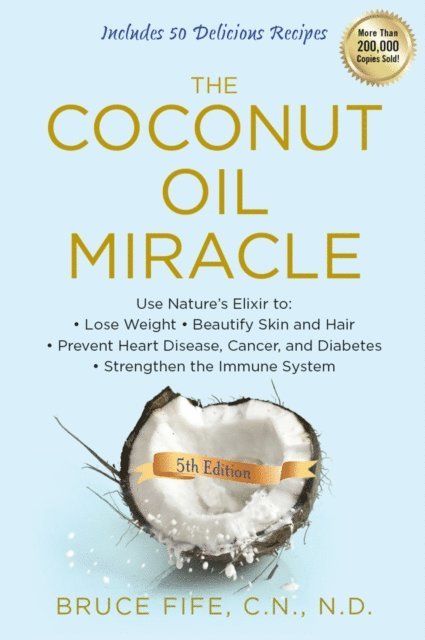 Bruce Fife - Coconut Oil Miracle, 5th Edition, E-bok