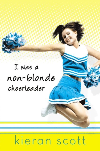 Kieran Scott - I Was a Non-Blonde Cheerleader, E-bok