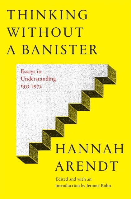 Hannah Arendt, Jerome Kohn - Thinking Without a Banister, E-bok
