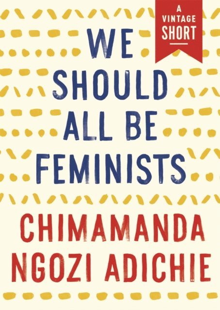 Chimamanda Ngozi Adichie - We Should All Be Feminists, E-bok