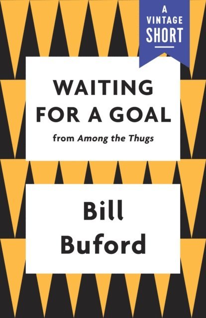 Bill Buford - Waiting for a Goal, E-bok