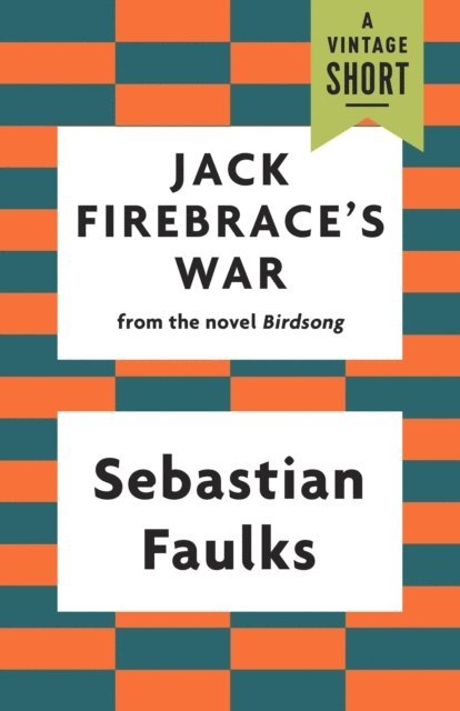 Sebastian Faulks - Jack Firebrace's War, E-bok