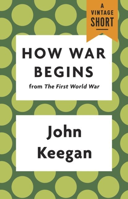John Keegan - How War Begins, E-bok