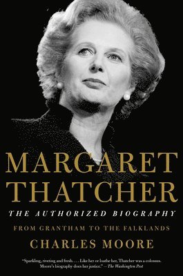 Charles Moore - Margaret Thatcher: The Authorized Biography: From Grantham to the Falklands, Häftad