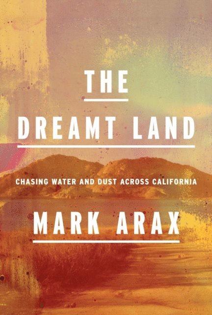 Mark Arax - Dreamt Land, E-bok