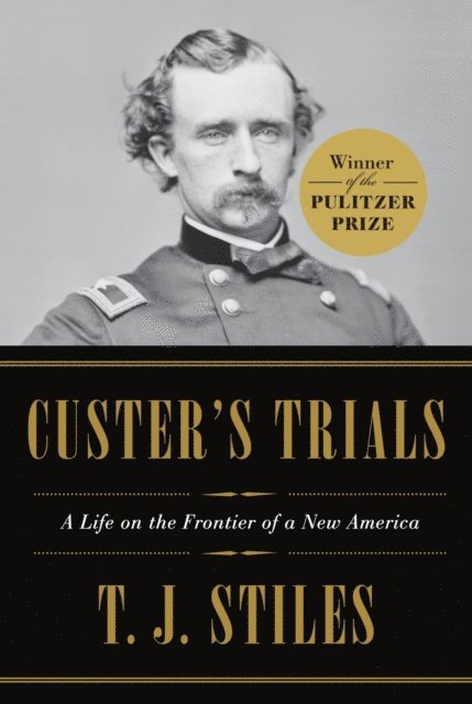 T.J. Stiles - Custer's Trials (Pulitzer Prize Winner), E-bok