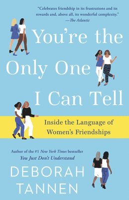 Deborah Tannen - You're the Only One I Can Tell: Inside the Language of Women's Friendships, Häftad