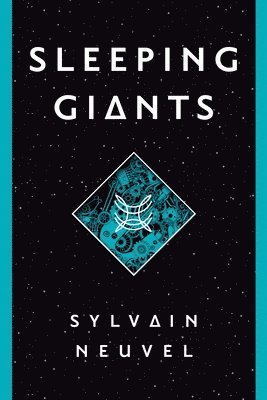 Sylvain Neuvel - Sleeping Giants, Inbunden