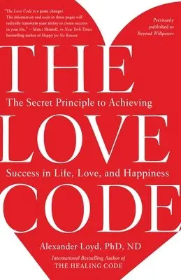 Alexander Loyd - The Love Code: The Secret Principle to Achieving Success in Life, Love, and Happiness, Häftad
