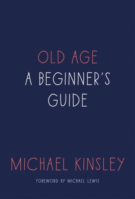 Michael Kinsley - Old Age, E-bok