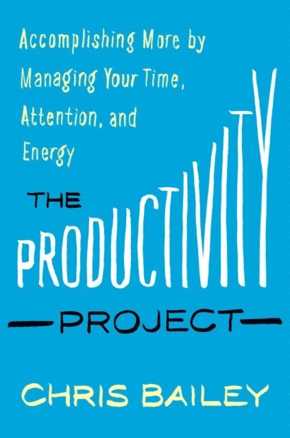 Chris Bailey - Productivity Project, E-bok