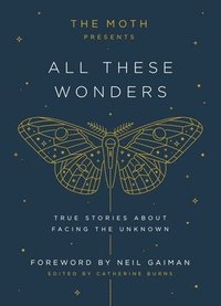 Moth Presents: All These Wonders