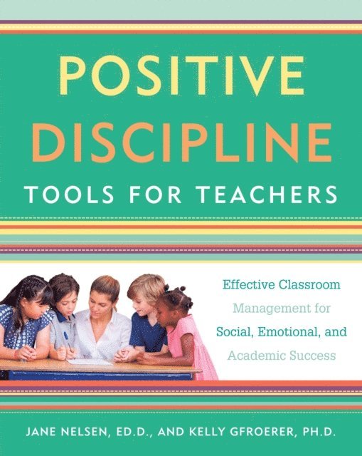 Ph.D. Kelly Gfroerer, Ed.D. Jane Nelsen - Positive Discipline Tools for Teachers, E-bok