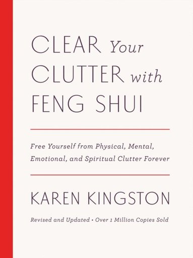 Karen Kingston - Clear Your Clutter with Feng Shui (Revised and Updated), E-bok