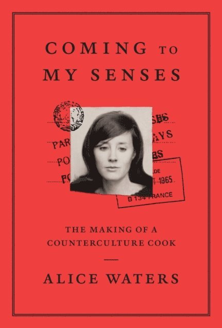 Alice Waters - Coming to My Senses, E-bok