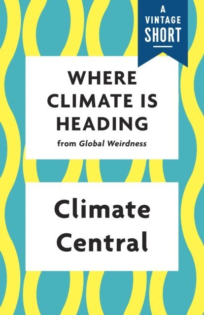 Climate Central - Where Climate Is Heading, E-bok