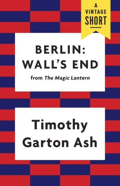 Timothy Garton Ash - Berlin: Wall's End, E-bok