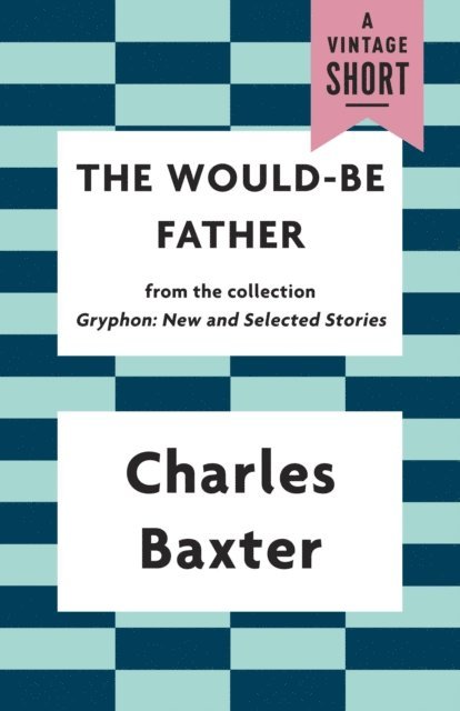 Charles Baxter - Would-be Father, E-bok