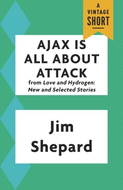 Jim Shepard - Ajax Is All About Attack, E-bok