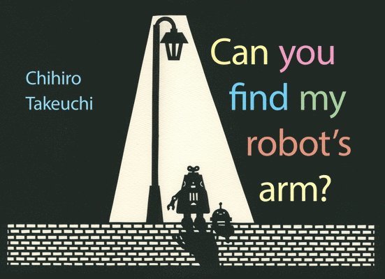Chihiro Takeuchi - Can You Find My Robot's Arm?, Inbunden