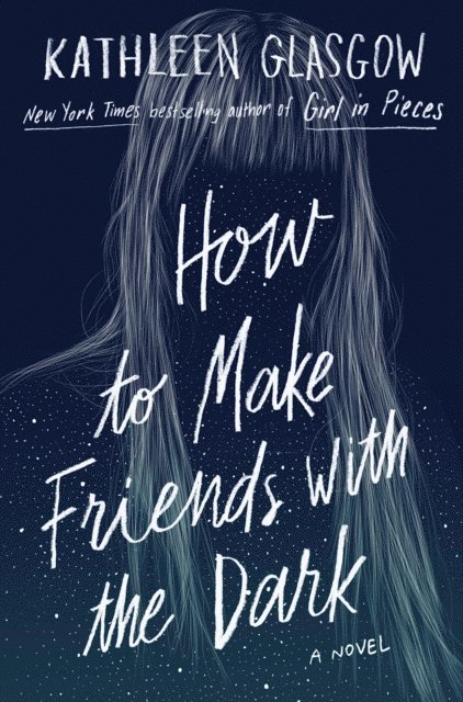 Kathleen Glasgow - How to Make Friends with the Dark, E-bok