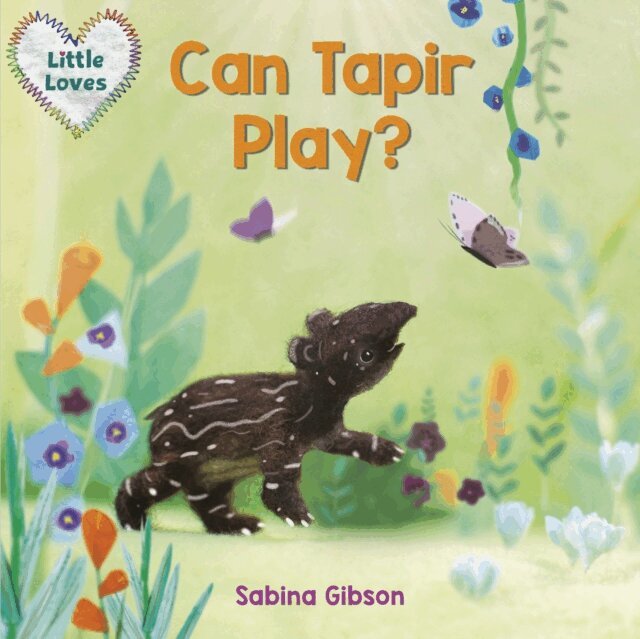 Sabina Gibson - Can Tapir Play? (Little Loves), E-bok