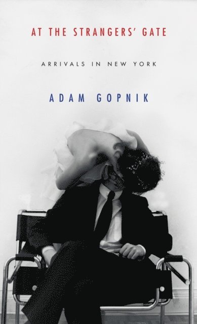 Adam Gopnik - At the Strangers' Gate, E-bok