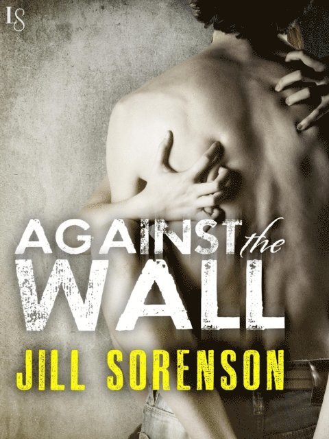 Jill Sorenson - Against the Wall, E-bok
