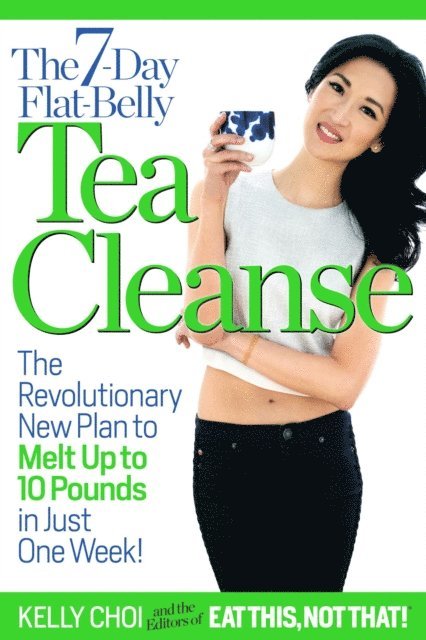 Not That! The Editors of Eat This, Kelly Choi - 7-Day Flat-Belly Tea Cleanse, E-bok