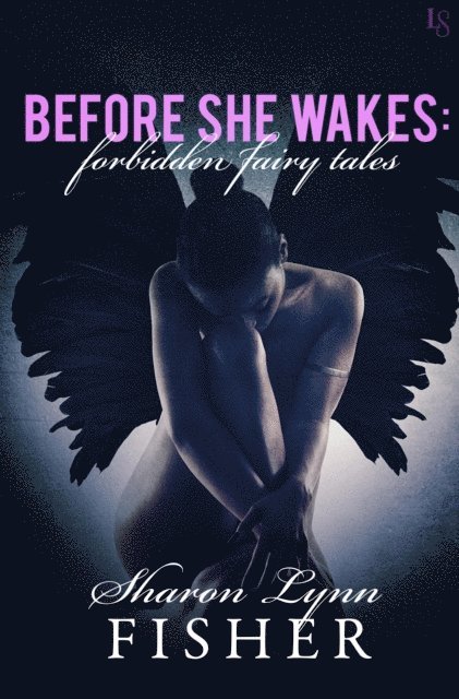 Sharon Lynn Fisher - Before She Wakes: Forbidden Fairy Tales, E-bok