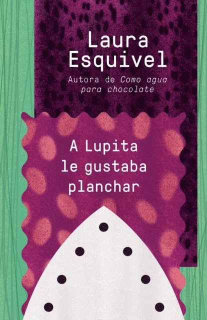 Laura Esquivel - A Lupita le gustaba planchar, E-bok
