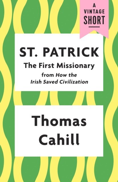 Thomas Cahill - St. Patrick: The First Missionary, E-bok