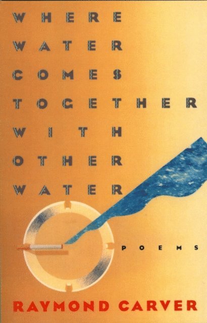 Raymond Carver - Where Water Comes Together with Other Water, E-bok
