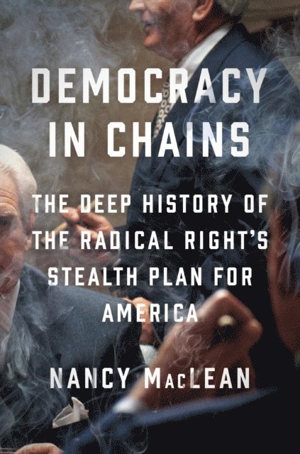 Nancy MacLean - Democracy in Chains, E-bok
