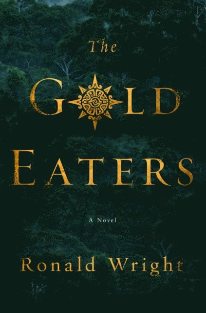 Ronald Wright - Gold Eaters, E-bok
