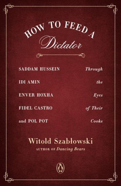 Witold Szablowski - How to Feed a Dictator, E-bok