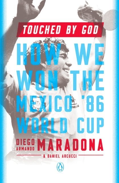 Daniel Arcucci, Diego Armando Maradona - Touched by God, E-bok
