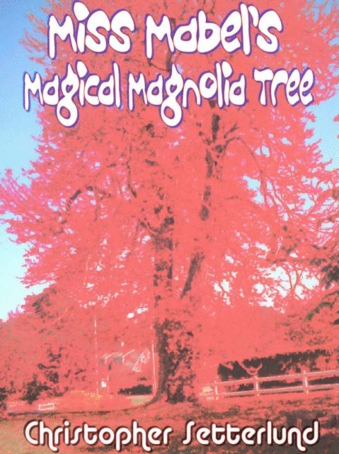 Christopher Setterlund - Miss Mabel's Magical Magnolia Tree, E-bok