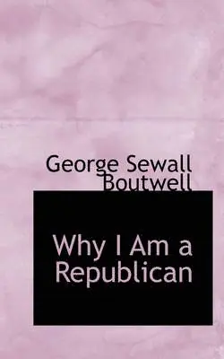 George Sewall Boutwell - Why I Am a Republican, Häftad. Tillgänglighet: Lägg i varukorg