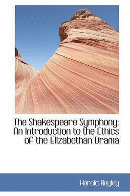Harold Bayley - The Shakespeare Symphony: An Introduction to the Ethics of the Elizabethan Drama, Häftad. Tillgänglighet: Lägg i varukorg