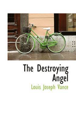 Louis Joseph Vance - Destroying Angel, Inbunden