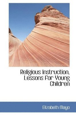 Elizabeth Mayo - Religious Instruction, Lessons for Young Children, Häftad