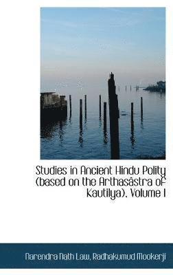 Narendra Nath Law - Studies in Ancient Hindu Polity (based on the Arthasâstra of Kautilya), Volume I, Inbunden